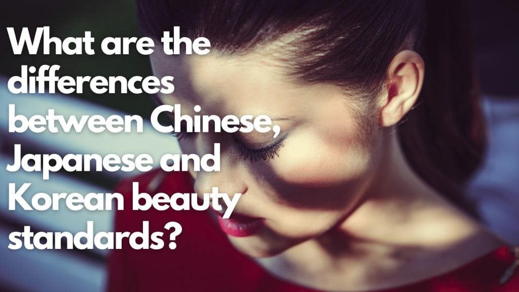 Comparison of Chinese, Japanese, and Korean beauty standards.