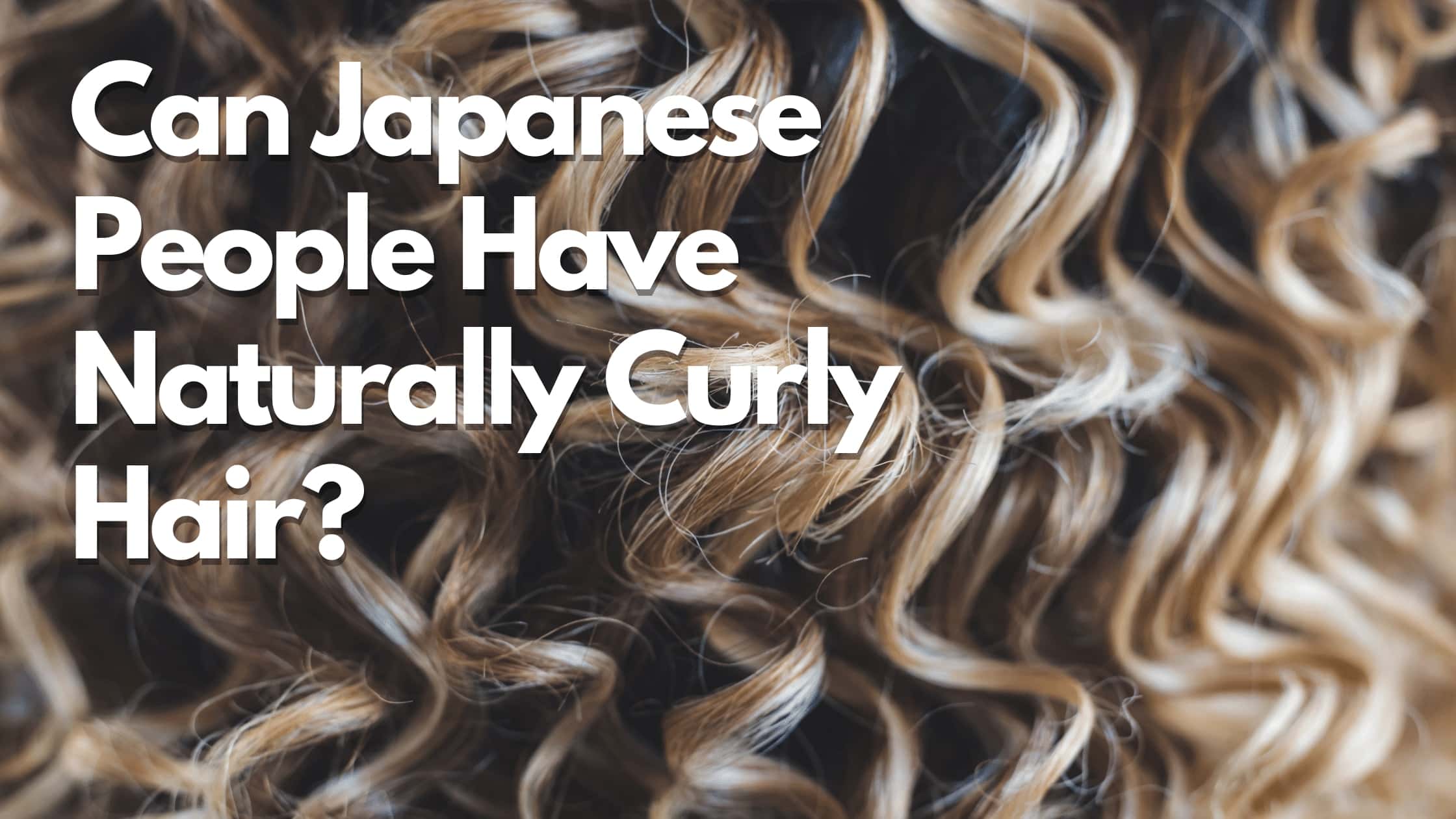 Can Japanese individuals naturally have curly hair?