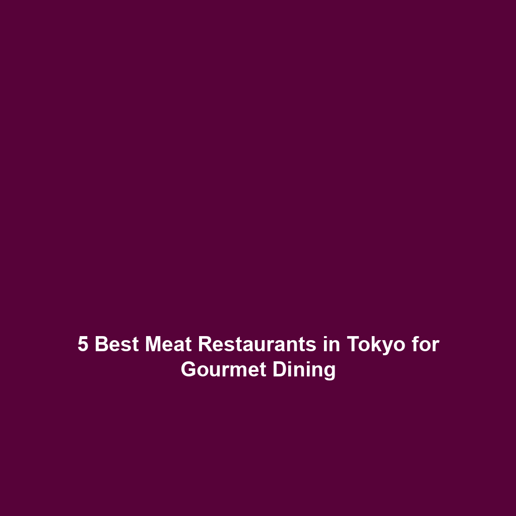 5 Best Meat Restaurants in Tokyo for Gourmet Dining
