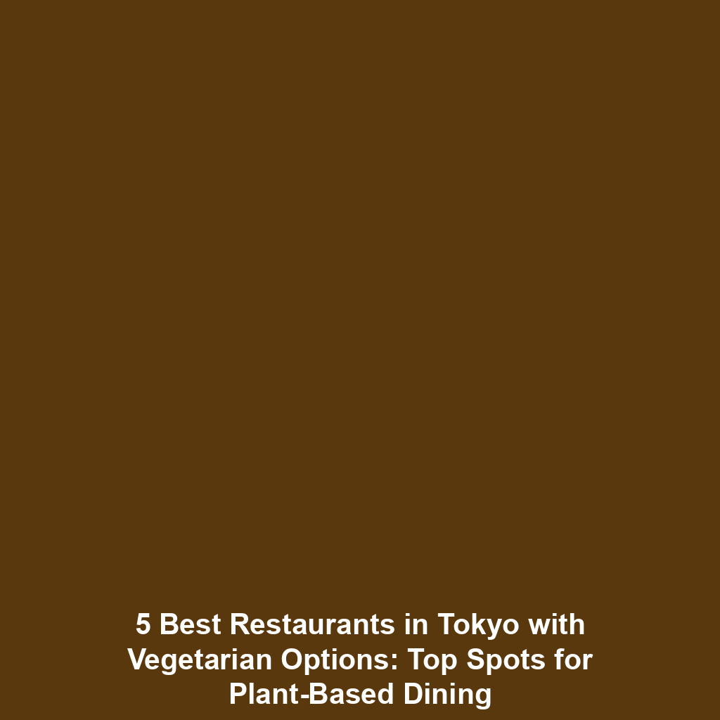 5 Best Restaurants in Tokyo with Vegetarian Options: Top Spots for Plant-Based Dining