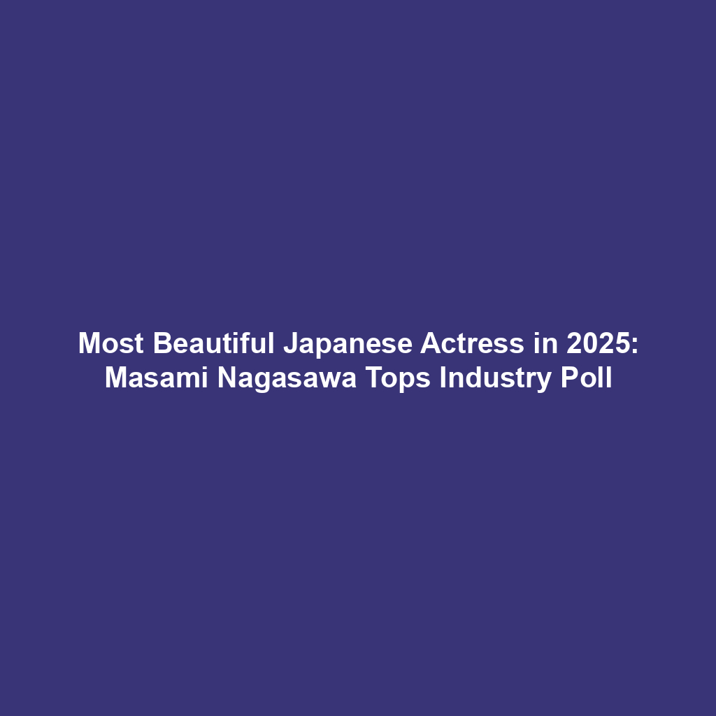 Most Beautiful Japanese Actress in 2025: Masami Nagasawa Tops Industry Poll