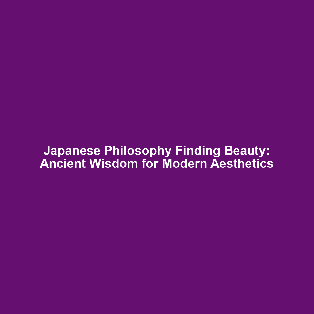 Japanese Philosophy Finding Beauty: Ancient Wisdom for Modern Aesthetics