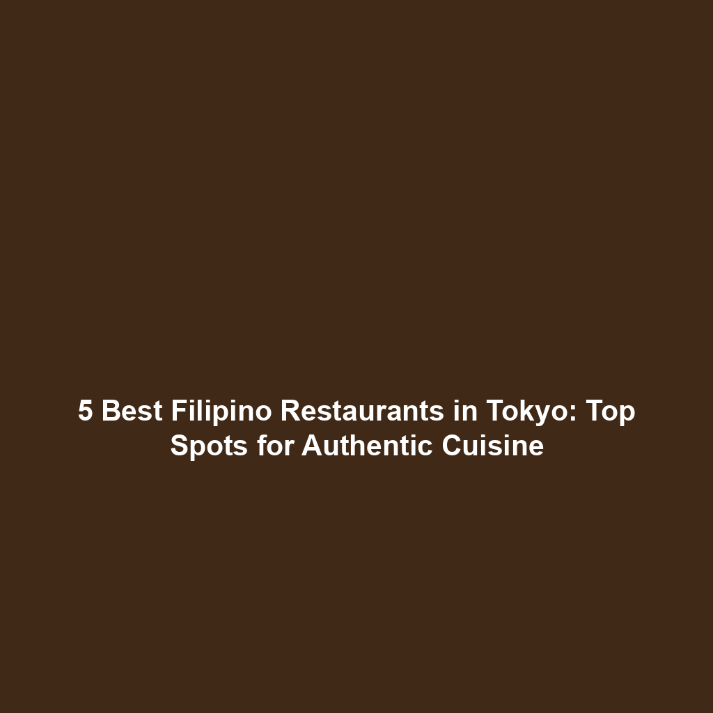 5 Best Filipino Restaurants in Tokyo: Top Spots for Authentic Cuisine