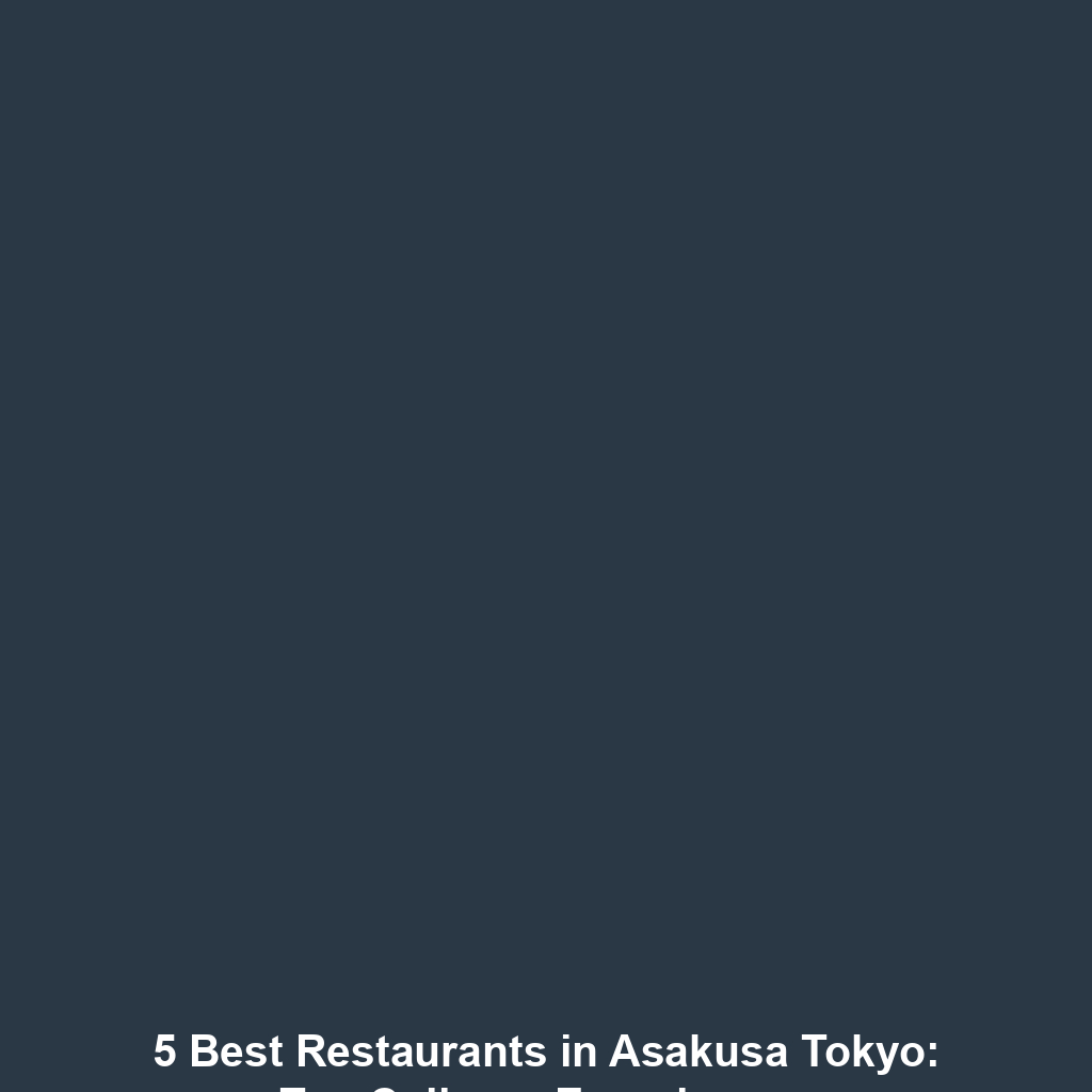 5 Best Restaurants in Asakusa Tokyo: Top Culinary Experiences