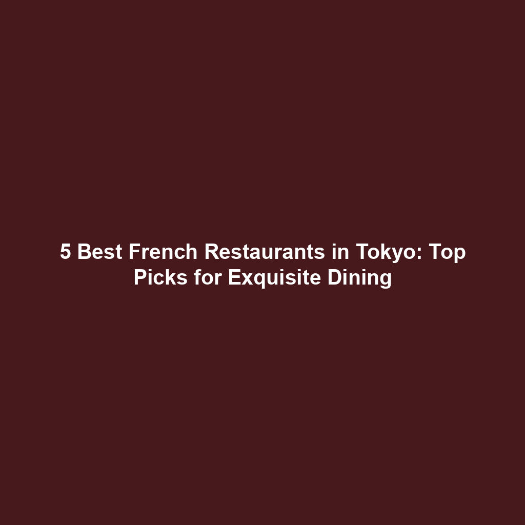 5 Best French Restaurants in Tokyo: Top Picks for Exquisite Dining