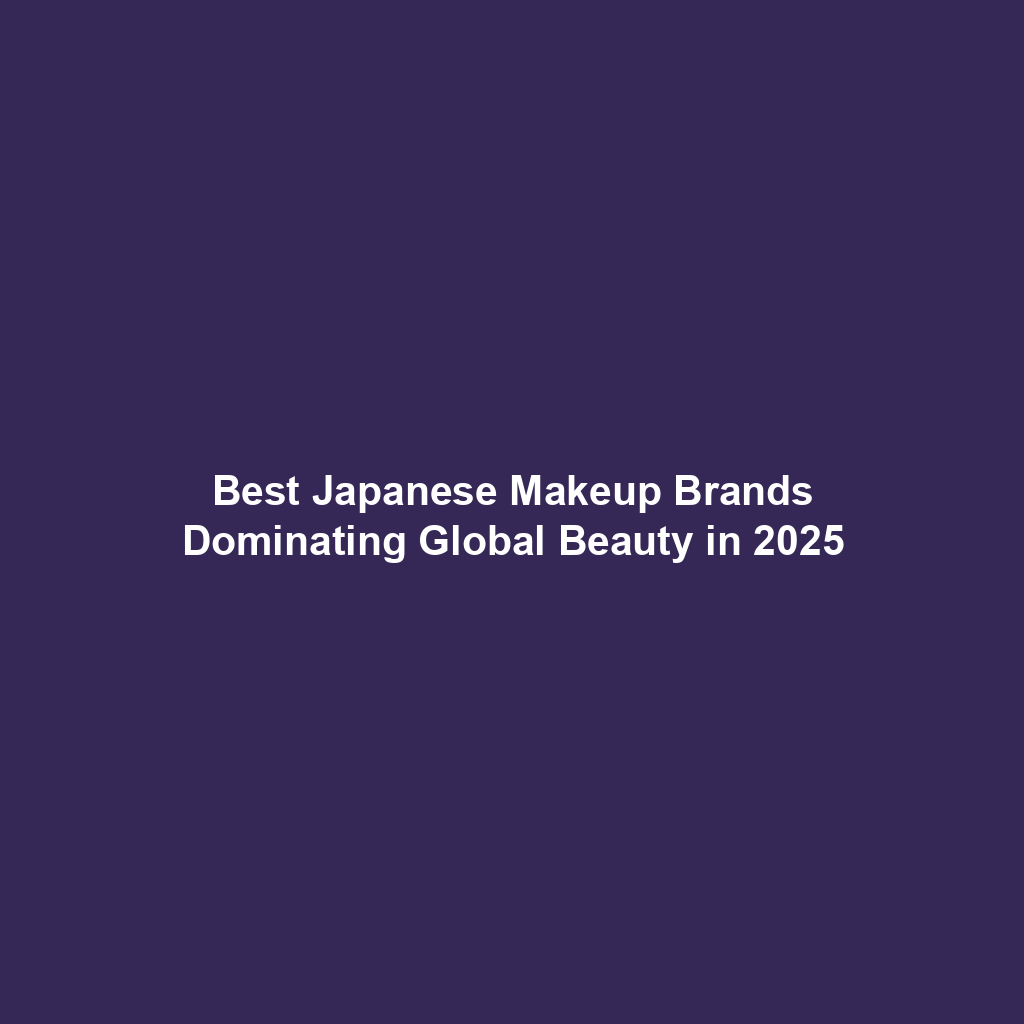 Best Japanese Makeup Brands Dominating Global Beauty in 2025
