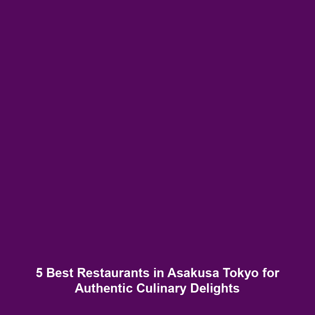 5 Best Restaurants in Asakusa Tokyo for Authentic Culinary Delights