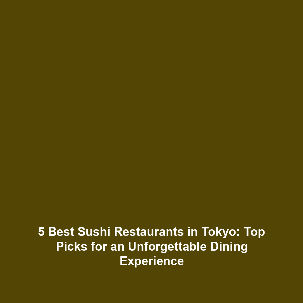 5 Best Sushi Restaurants in Tokyo: Top Picks for an Unforgettable Dining Experience