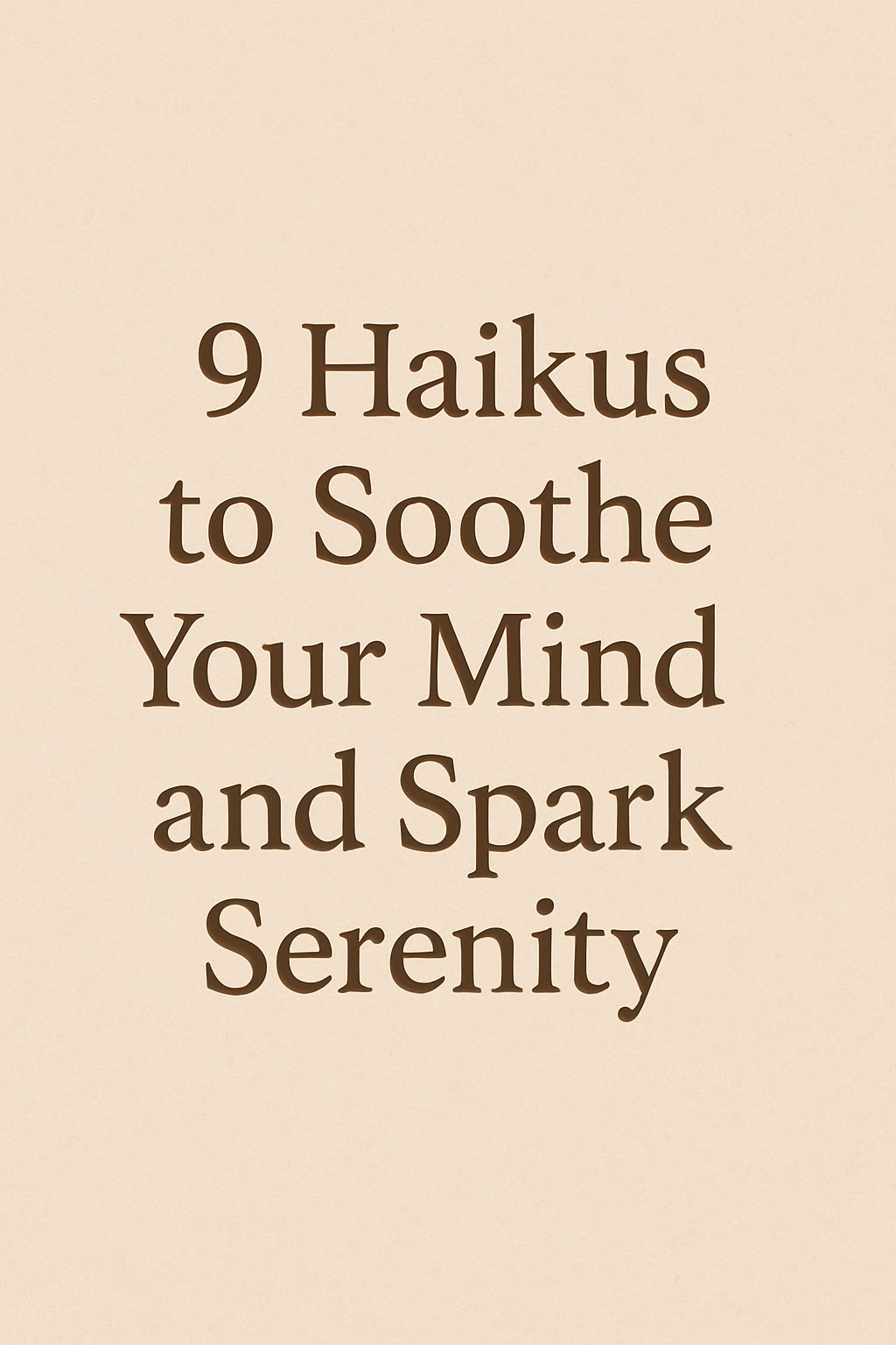 Text on a beige background reads: "9 Haikus to Soothe Your Mind and Spark Serenity" in brown font.